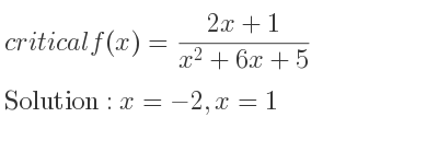 The critical f(x)=(2x+1)/(x^2+6x+5) is x=-2,x=1